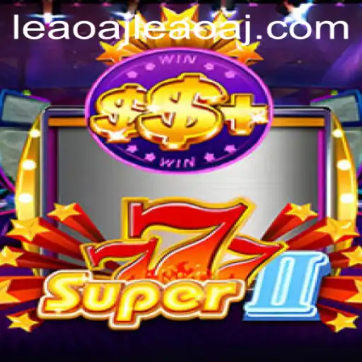 Exploring the World of Super777II and the Buzz Around leaoaj PH Login
